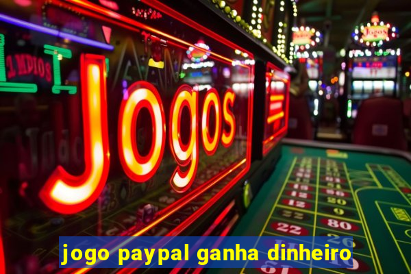 jogo paypal ganha dinheiro